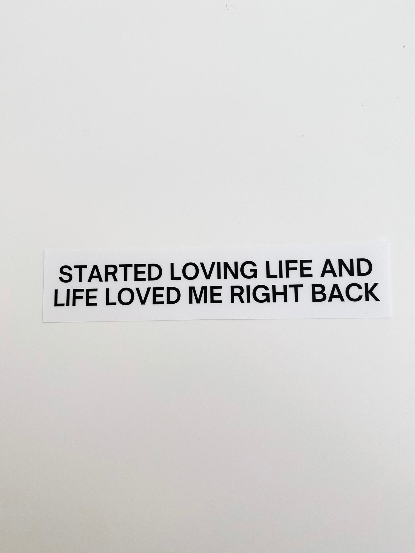 Started loving life and life loved me right back clear mirror sticker