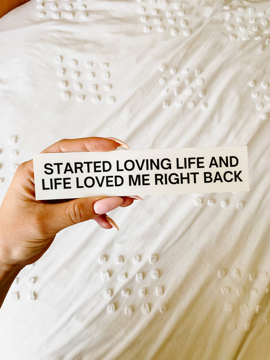 Started loving life and life loved me right back clear mirror sticker